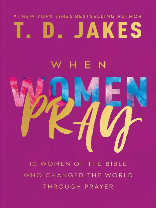 Title details for When Women Pray by T. D. Jakes - Available